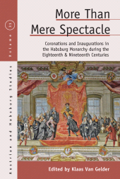 E-book, More than Mere Spectacle : Coronations and Inaugurations in the Habsburg Monarchy during the Eighteenth and Nineteenth Centuries, Berghahn Books