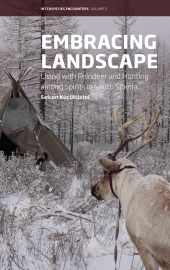 eBook, Embracing Landscape : Living with Reindeer and Hunting among Spirits in South Siberia, Berghahn Books