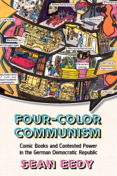 E-book, Four-Color Communism : Comic Books and Contested Power in the German Democratic Republic, Berghahn Books