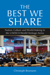 E-book, The Best We Share : Nation, Culture and World-Making in the UNESCO World Heritage Arena, Berghahn Books