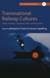 eBook, Transnational Railway Cultures : Trains in Music, Literature, Film, and Visual Art, Berghahn Books