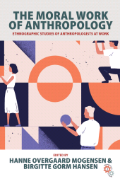 E-book, The Moral Work of Anthropology : Ethnographic Studies of Anthropologists at Work, Berghahn Books