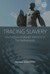 eBook, Tracing Slavery : The Politics of Atlantic Memory in The Netherlands, Berghahn Books