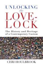 E-book, Unlocking the Love-Lock : The History and Heritage of a Contemporary Custom, Berghahn Books