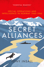 E-book, Secret Alliances : Special Operations and Intelligence in Norway 1940-1945 - The British Perspective, Biteback Publishing