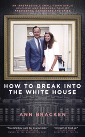 E-book, How to Break Into the White House : An irrepressible small-town girl's up-close and personal tale of Presidents, gangsters and spies, Biteback Publishing