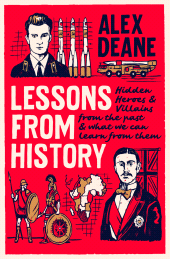 E-book, Lessons from History : Hidden heroes and villains of the past, and what we can learn from them, Biteback Publishing