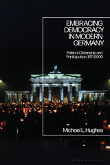 eBook, Embracing Democracy in Modern Germany, Hughes, Michael L., Bloomsbury Publishing