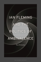 E-book, Ian Fleming and the Politics of Ambivalence, Kinane, Ian., Bloomsbury Publishing
