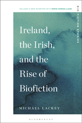 eBook, Ireland, the Irish, and the Rise of Biofiction, Lackey, Michael, Bloomsbury Publishing