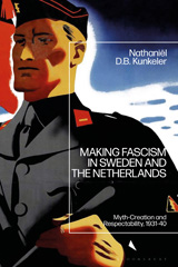 E-book, Making Fascism in Sweden and the Netherlands, Kunkeler, Nathaniël D. B., Bloomsbury Publishing