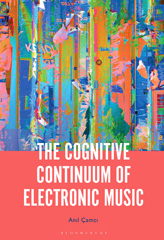 E-book, The Cognitive Continuum of Electronic Music, Bloomsbury Publishing