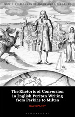 E-book, The Rhetoric of Conversion in English Puritan Writing from Perkins to Milton, Parry, David, Bloomsbury Publishing