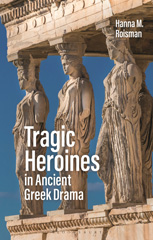 E-book, Tragic Heroines in Ancient Greek Drama, Bloomsbury Publishing