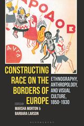 E-book, Constructing Race on the Borders of Europe : Ethnography, Anthropology, and Visual Culture, 1850-1930, Bloomsbury Publishing