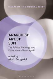 eBook, Anarchist, Artist, Sufi : The Politics, Painting, and Esotericism of Ivan Aguéli, Bloomsbury Publishing