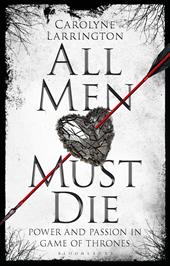E-book, All Men Must Die : Power and Passion in Game of Thrones, Bloomsbury Publishing