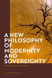eBook, A New Philosophy of Modernity and Sovereignty : Towards Radical Historicisation, Bloomsbury Publishing