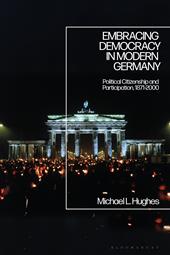 eBook, Embracing Democracy in Modern Germany : Political Citizenship and Participation, 1871-2000, Bloomsbury Publishing