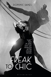 eBook, Freak to Chic : "Gay" Men in and out of Fashion after Oscar Wilde, Bloomsbury Publishing