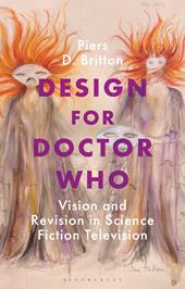 E-book, Design for Doctor Who : Vision and Revision in Science Fiction Television, Bloomsbury Publishing