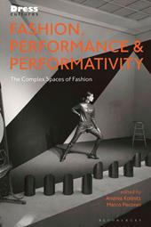 eBook, Fashion, Performance, and Performativity : The Complex Spaces of Fashion, Bloomsbury Publishing