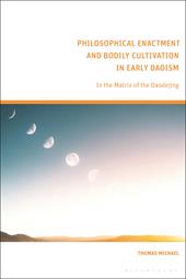 E-book, Philosophical Enactment and Bodily Cultivation in Early Daoism : In the Matrix of the Daodejing, Bloomsbury Publishing