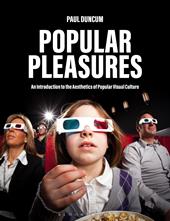 E-book, Popular Pleasures : An Introduction to the Aesthetics of Popular Visual Culture, Bloomsbury Publishing