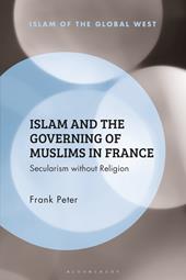 eBook, Islam and the Governing of Muslims in France : Secularism without Religion, Bloomsbury Publishing