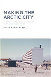E-book, Making the Arctic City : The History and Future of Urbanism in the Circumpolar North, Bloomsbury Publishing