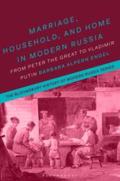eBook, Marriage, Household and Home in Modern Russia : From Peter the Great to Vladimir Putin, Bloomsbury Publishing
