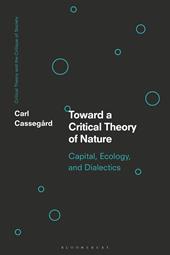 eBook, Toward a Critical Theory of Nature : Capital, Ecology, and Dialectics, Bloomsbury Publishing