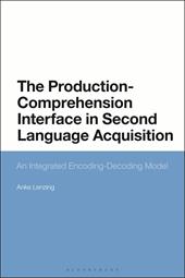 E-book, The Production-Comprehension Interface in Second Language Acquisition : An Integrated Encoding-Decoding Model, Bloomsbury Publishing
