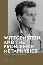 E-book, Wittgenstein and the Problem of Metaphysics : Aesthetics, Ethics and Subjectivity, Bloomsbury Publishing