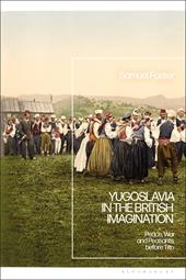 eBook, Yugoslavia in the British Imagination : Peace, War and Peasants before Tito, Bloomsbury Publishing