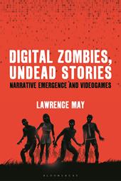E-book, Digital Zombies, Undead Stories : Narrative Emergence and Videogames, Bloomsbury Publishing