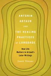 E-book, Antonin Artaud and the Healing Practices of Language : How Life Matters in Artaud's Later Writings, Bloomsbury Publishing