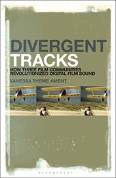 E-book, Divergent Tracks : How Three Film Communities Revolutionized Digital Film Sound, Bloomsbury Publishing