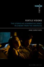 E-book, Fertile Visions : The Uterus as a Narrative Space in Cinema from the Americas, Bloomsbury Publishing