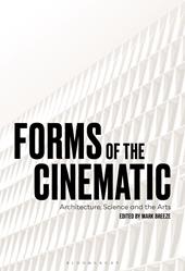 E-book, Forms of the Cinematic : Architecture, Science and the Arts, Bloomsbury Publishing