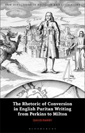 eBook, The Rhetoric of Conversion in English Puritan Writing from Perkins to Milton, Bloomsbury Publishing