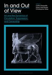 E-book, In and Out of View : Art and the Dynamics of Circulation, Suppression, and Censorship, Bloomsbury Publishing