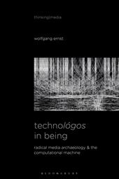 eBook, Technológos in Being : Radical Media Archaeology & the Computational Machine, Bloomsbury Publishing