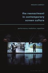 E-book, The Reenactment in Contemporary Screen Culture : Performance, Mediation, Repetition, Bloomsbury Publishing