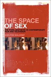 E-book, The Space of Sex : The Porn Aesthetic in Contemporary Film and Television, Bloomsbury Publishing