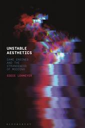 E-book, Unstable Aesthetics : Game Engines and the Strangeness of Modding, Bloomsbury Publishing