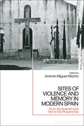 E-book, Sites of Violence and Memory in Modern Spain : From the Spanish Civil War to the Present Day, Macho, Antonio Míguez, Bloomsbury Publishing