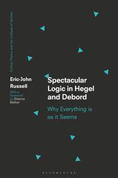E-book, Spectacular Logic in Hegel and Debord : Why Everything is as it Seems, Bloomsbury Publishing