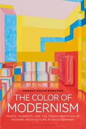 E-book, The Color of Modernism : Paints, Pigments, and the Transformation of Modern Architecture in 1920s Germany, Bloomsbury Publishing