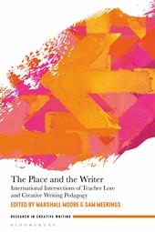 eBook, The Place and the Writer : International Intersections of Teacher Lore and Creative Writing Pedagogy, Bloomsbury Publishing